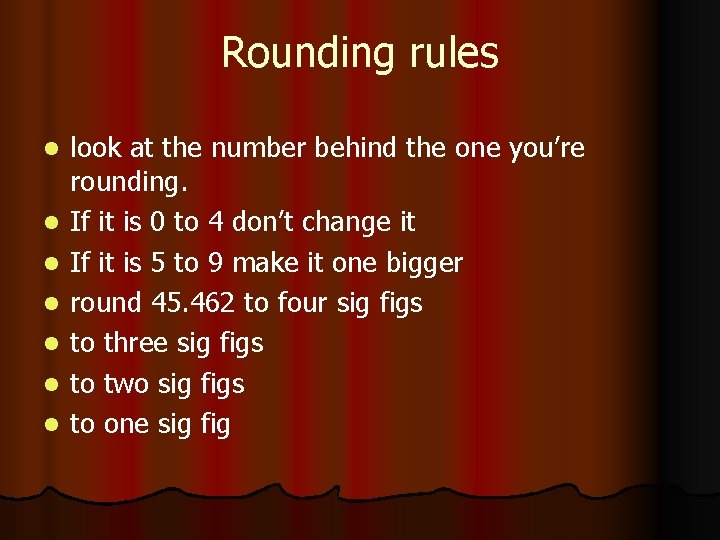 Rounding rules l l l look at the number behind the one you’re rounding.