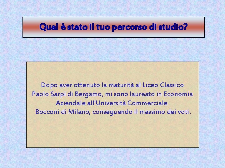 Qual è stato il tuo percorso di studio? Dopo aver ottenuto la maturità al