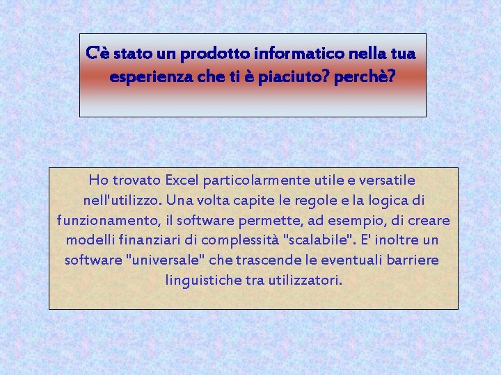 C'è stato un prodotto informatico nella tua esperienza che ti è piaciuto? perchè? Ho