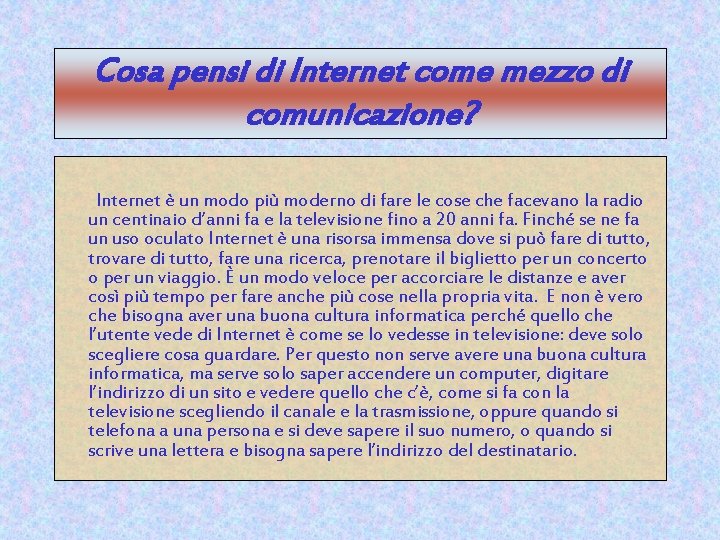 Cosa pensi di Internet come mezzo di comunicazione? Internet è un modo più moderno