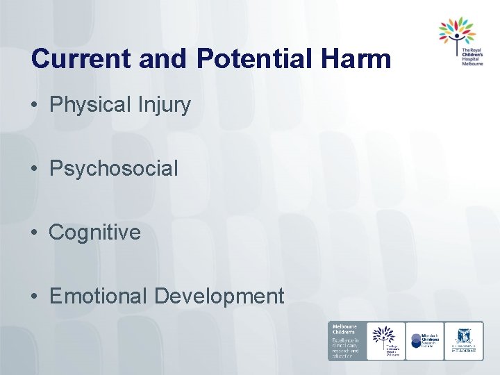 Current and Potential Harm • Physical Injury • Psychosocial • Cognitive • Emotional Development