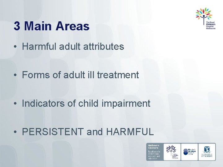3 Main Areas • Harmful adult attributes • Forms of adult ill treatment •