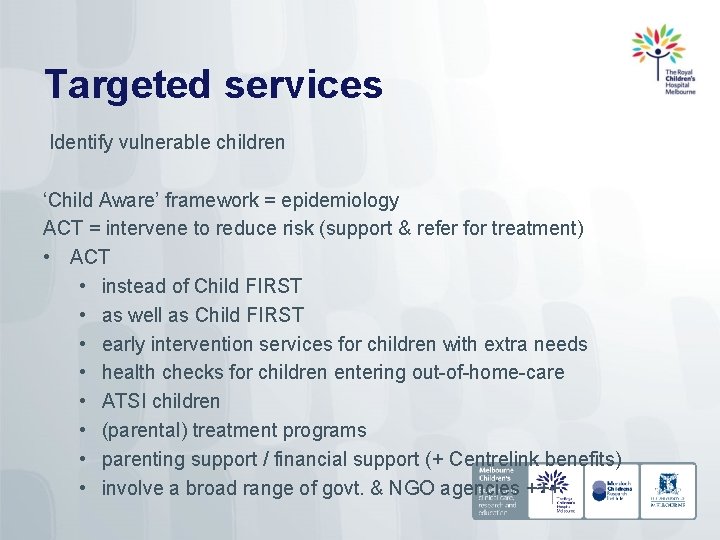 Targeted services Identify vulnerable children ‘Child Aware’ framework = epidemiology ACT = intervene to