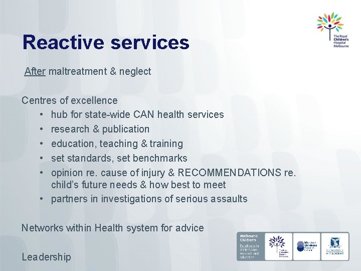 Reactive services After maltreatment & neglect Centres of excellence • hub for state-wide CAN