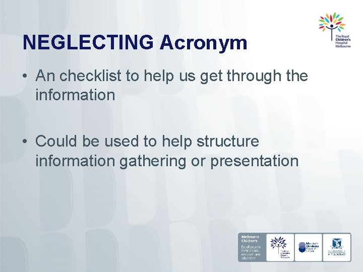 NEGLECTING Acronym • An checklist to help us get through the information • Could