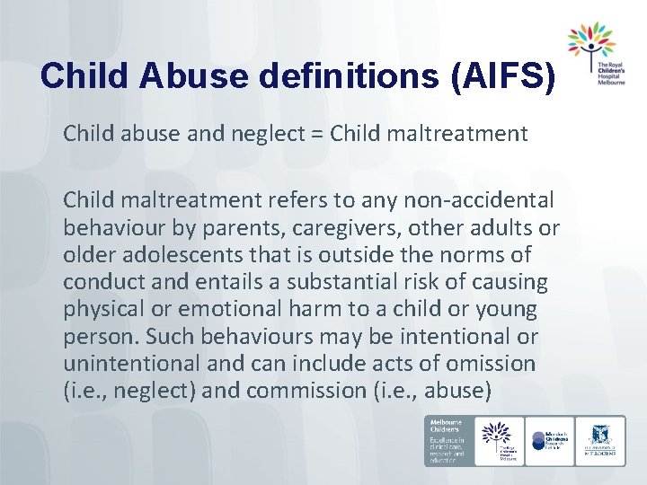 Child Abuse definitions (AIFS) Child abuse and neglect = Child maltreatment refers to any