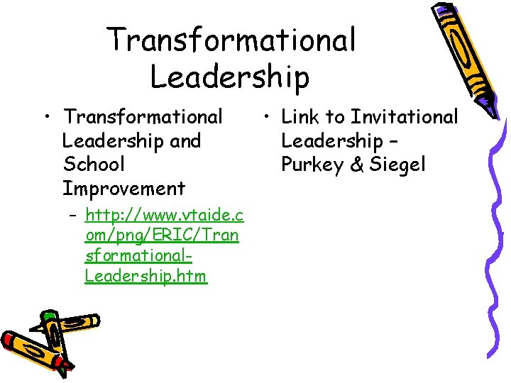 Transformational Leadership • Transformational Leadership and School Improvement – http: //www. vtaide. c om/png/ERIC/Tran