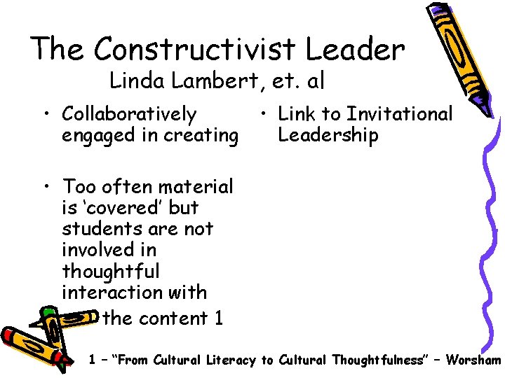 The Constructivist Leader Linda Lambert, et. al • Collaboratively engaged in creating • Link