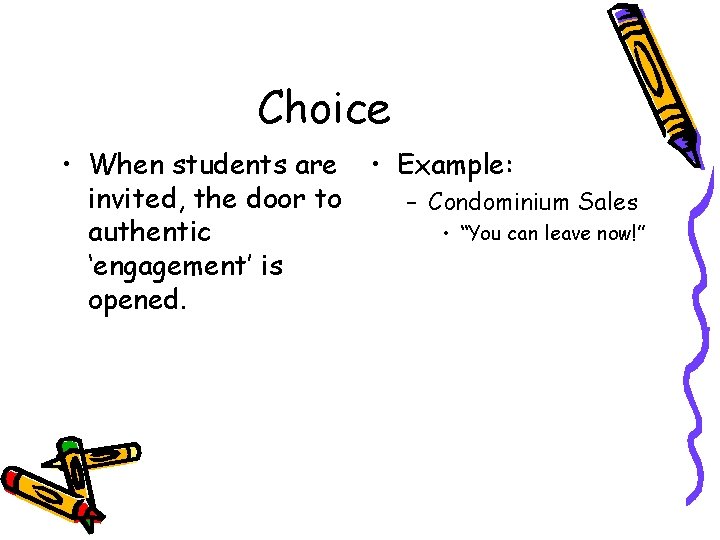 Choice • When students are • Example: invited, the door to – Condominium Sales