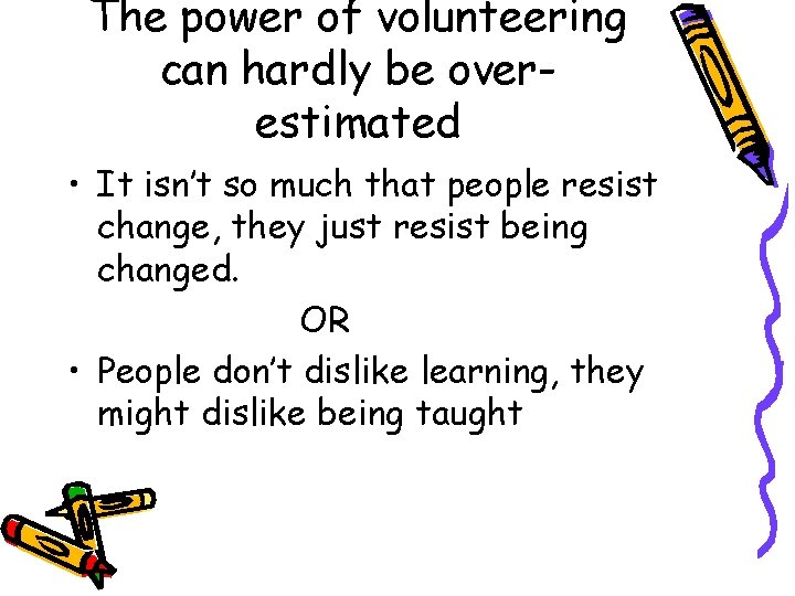 The power of volunteering can hardly be overestimated • It isn’t so much that