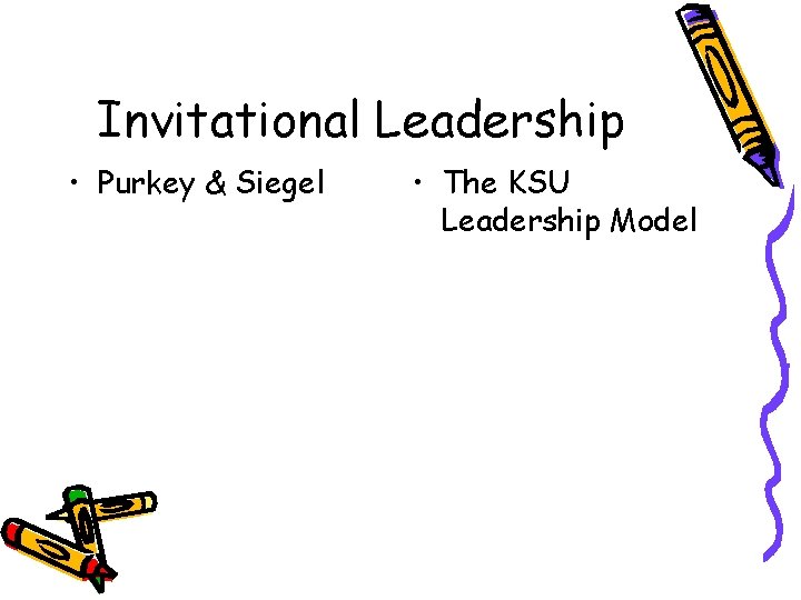 Invitational Leadership • Purkey & Siegel • The KSU Leadership Model 