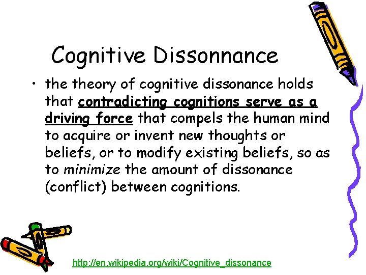 Cognitive Dissonnance • theory of cognitive dissonance holds that contradicting cognitions serve as a
