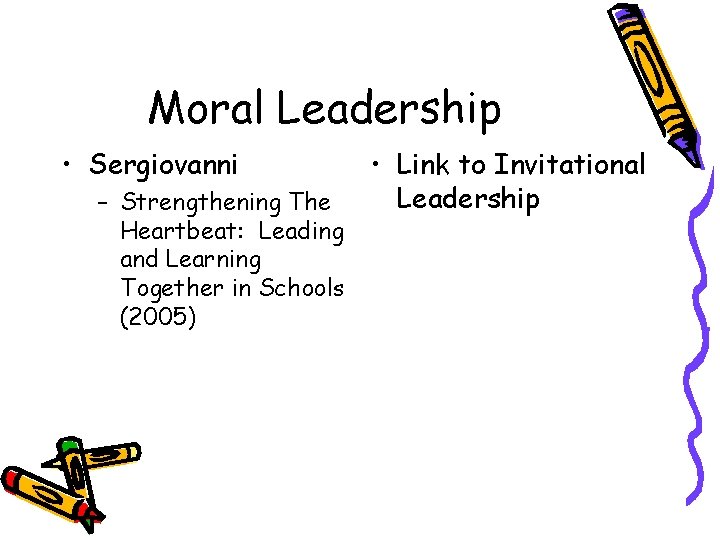 Moral Leadership • Sergiovanni – Strengthening The Heartbeat: Leading and Learning Together in Schools