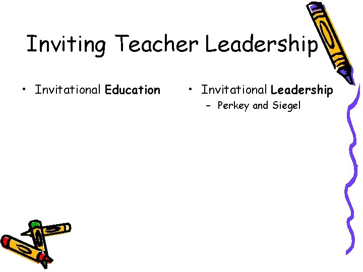 Inviting Teacher Leadership • Invitational Education • Invitational Leadership – Perkey and Siegel 