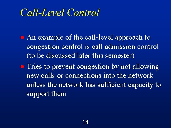 Call-Level Control An example of the call-level approach to congestion control is call admission