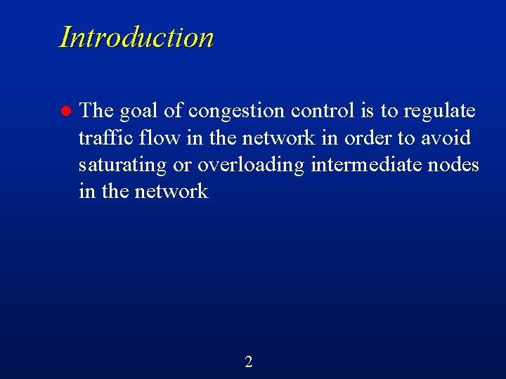 Introduction l The goal of congestion control is to regulate traffic flow in the