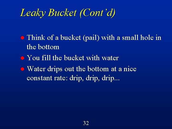 Leaky Bucket (Cont’d) Think of a bucket (pail) with a small hole in the