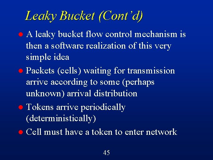 Leaky Bucket (Cont’d) A leaky bucket flow control mechanism is then a software realization