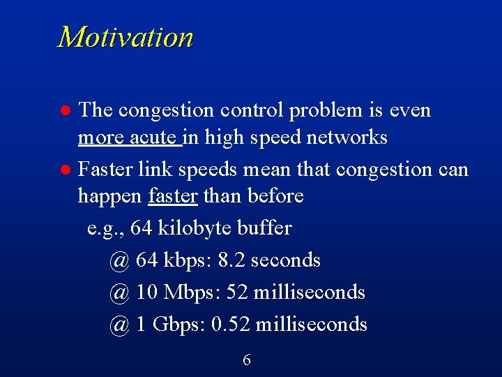 Motivation The congestion control problem is even more acute in high speed networks l