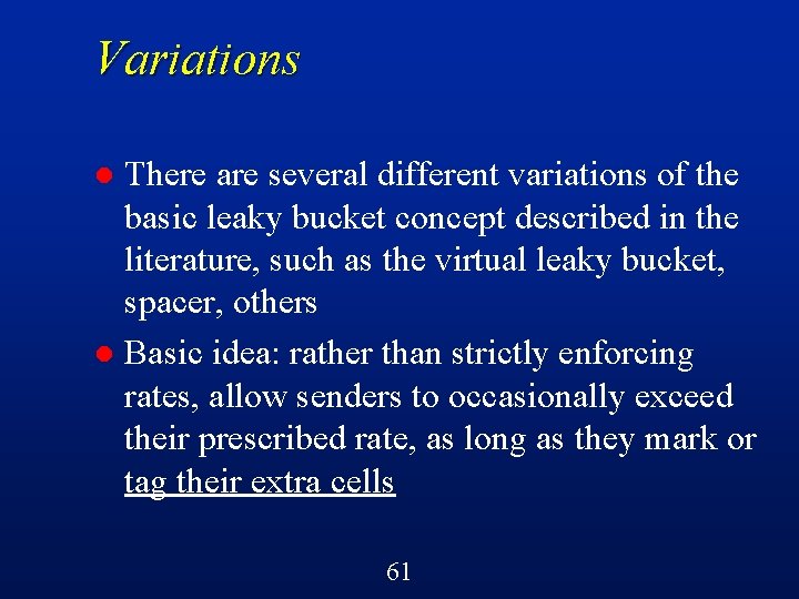 Variations There are several different variations of the basic leaky bucket concept described in