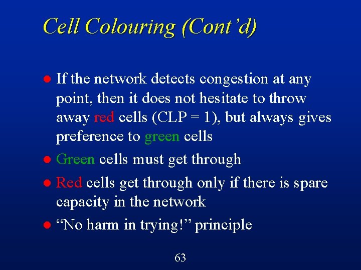 Cell Colouring (Cont’d) If the network detects congestion at any point, then it does
