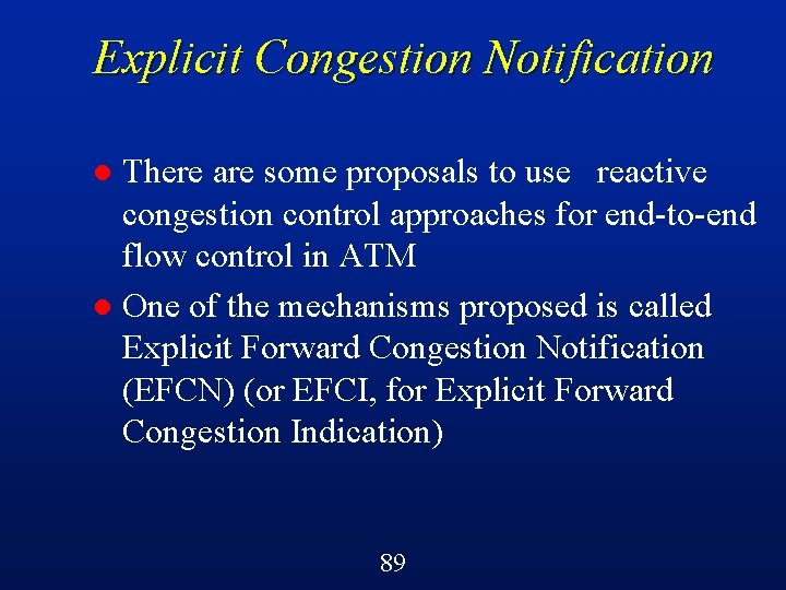 Explicit Congestion Notification There are some proposals to use reactive congestion control approaches for
