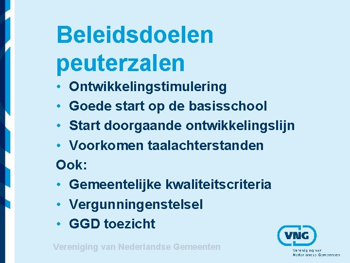 Beleidsdoelen peuterzalen • Ontwikkelingstimulering • Goede start op de basisschool • Start doorgaande ontwikkelingslijn