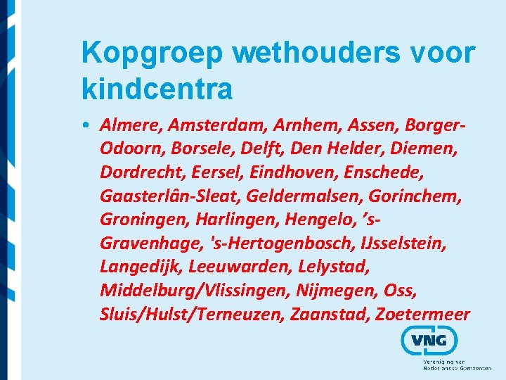 Kopgroep wethouders voor kindcentra • Almere, Amsterdam, Arnhem, Assen, Borger. Odoorn, Borsele, Delft, Den