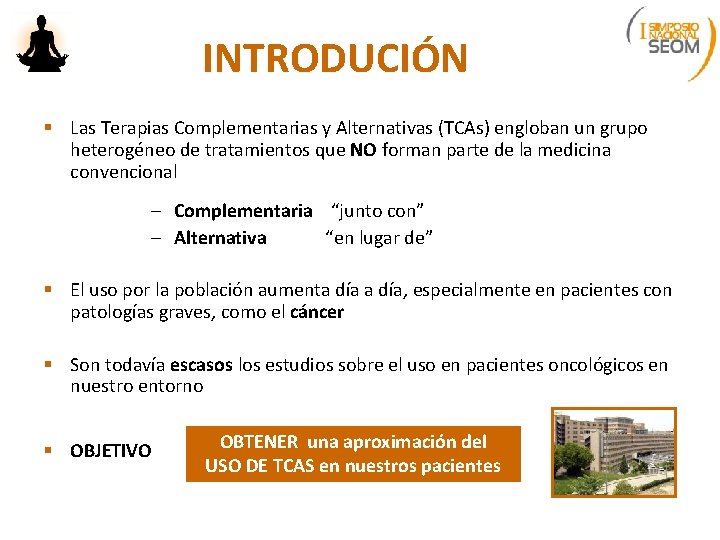 INTRODUCIÓN § Las Terapias Complementarias y Alternativas (TCAs) engloban un grupo heterogéneo de tratamientos