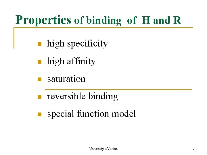 Properties of binding of H and R n high specificity n high affinity n