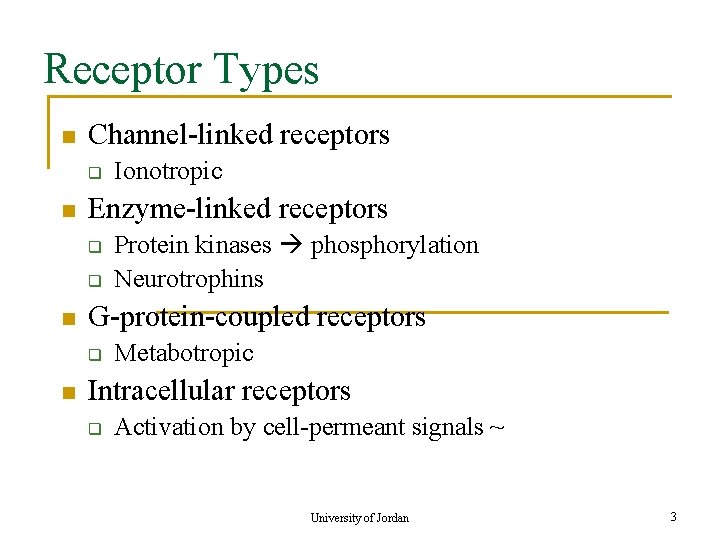Receptor Types n Channel-linked receptors q n Enzyme-linked receptors q q n Protein kinases