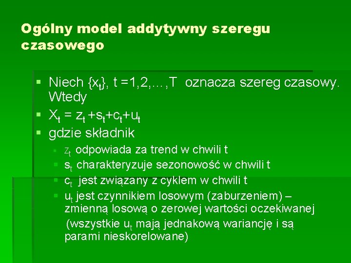 Ogólny model addytywny szeregu czasowego § Niech {xt}, t =1, 2, …, T oznacza