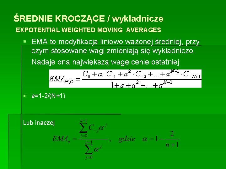 ŚREDNIE KROCZĄCE / wykładnicze EXPOTENTIAL WEIGHTED MOVING AVERAGES § EMA to modyfikacja liniowo ważonej