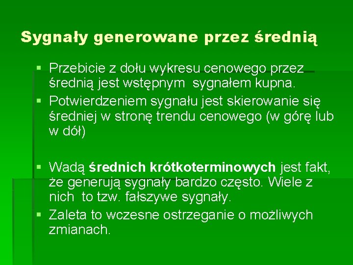 Sygnały generowane przez średnią § Przebicie z dołu wykresu cenowego przez średnią jest wstępnym