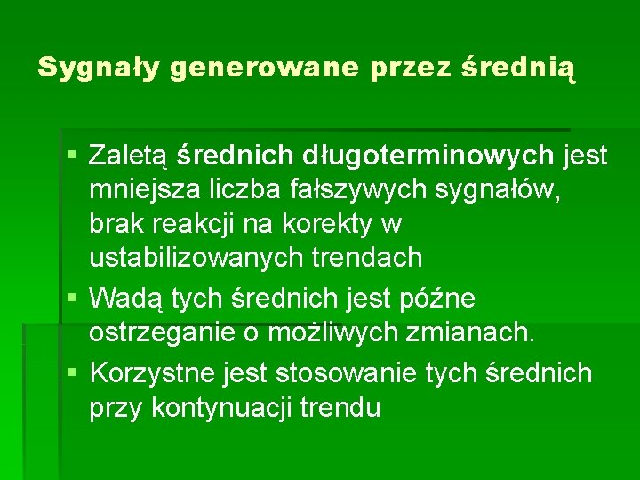 Sygnały generowane przez średnią § Zaletą średnich długoterminowych jest mniejsza liczba fałszywych sygnałów, brak