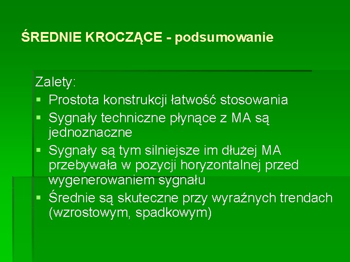 ŚREDNIE KROCZĄCE - podsumowanie Zalety: § Prostota konstrukcji łatwość stosowania § Sygnały techniczne płynące