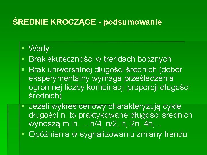 ŚREDNIE KROCZĄCE - podsumowanie § Wady: § Brak skuteczności w trendach bocznych § Brak