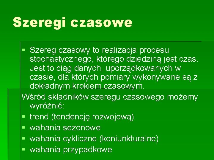 Szeregi czasowe § Szereg czasowy to realizacja procesu stochastycznego, którego dziedziną jest czas. Jest