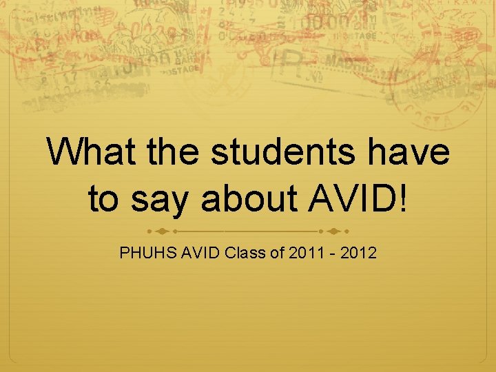 What the students have to say about AVID! PHUHS AVID Class of 2011 -