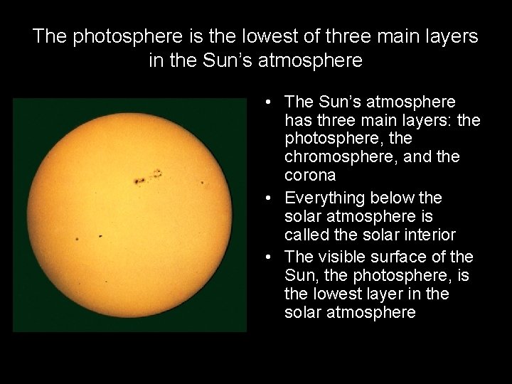The photosphere is the lowest of three main layers in the Sun’s atmosphere •