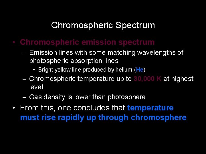 Chromospheric Spectrum • Chromospheric emission spectrum – Emission lines with some matching wavelengths of