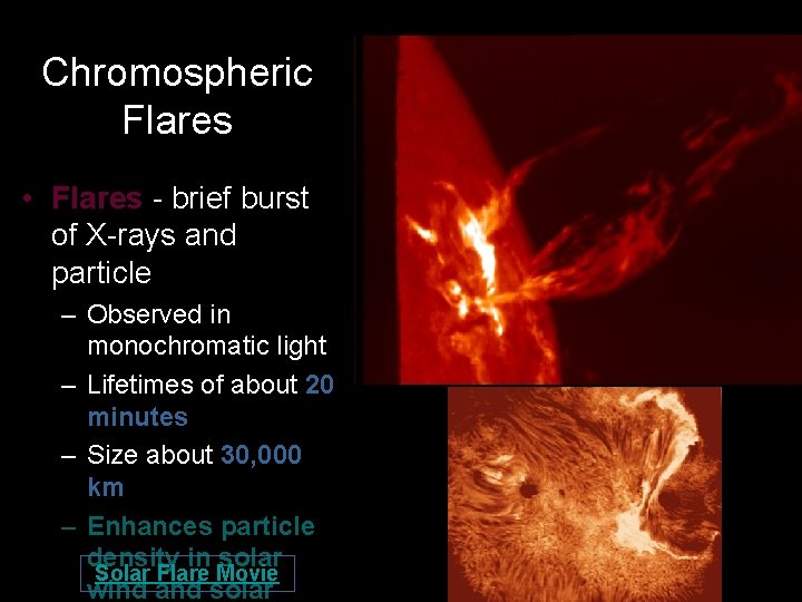 Chromospheric Flares • Flares - brief burst of X-rays and particle – Observed in