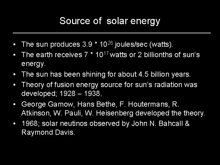 Source of solar energy • The sun produces 3. 9 * 1026 joules/sec (watts).