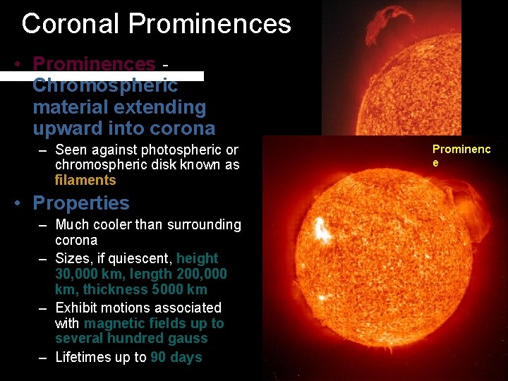 Coronal Prominences • Prominences Chromospheric material extending upward into corona – Seen against photospheric