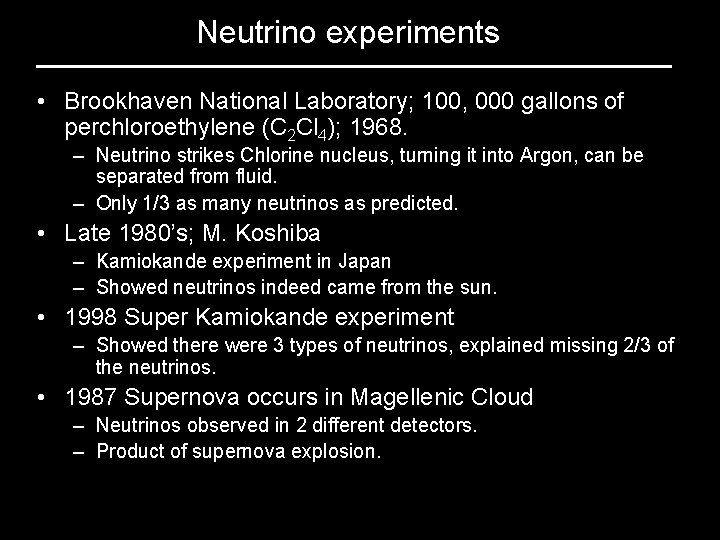 Neutrino experiments • Brookhaven National Laboratory; 100, 000 gallons of perchloroethylene (C 2 Cl
