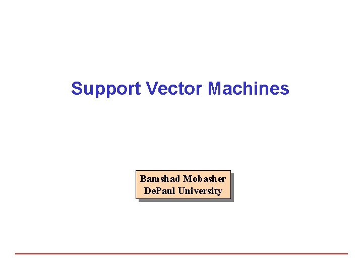 Support Vector Machines Bamshad Mobasher De. Paul University 