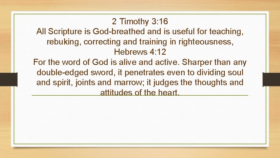 2 Timothy 3: 16 All Scripture is God-breathed and is useful for teaching, rebuking,
