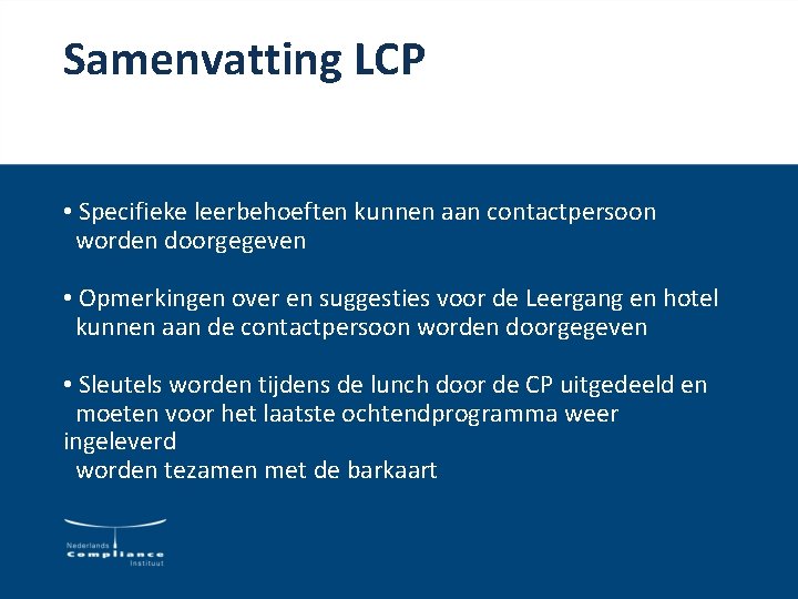 Samenvatting LCP • Specifieke leerbehoeften kunnen aan contactpersoon worden doorgegeven • Opmerkingen over en