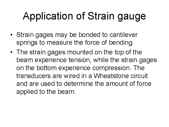Application of Strain gauge • Strain gages may be bonded to cantilever springs to