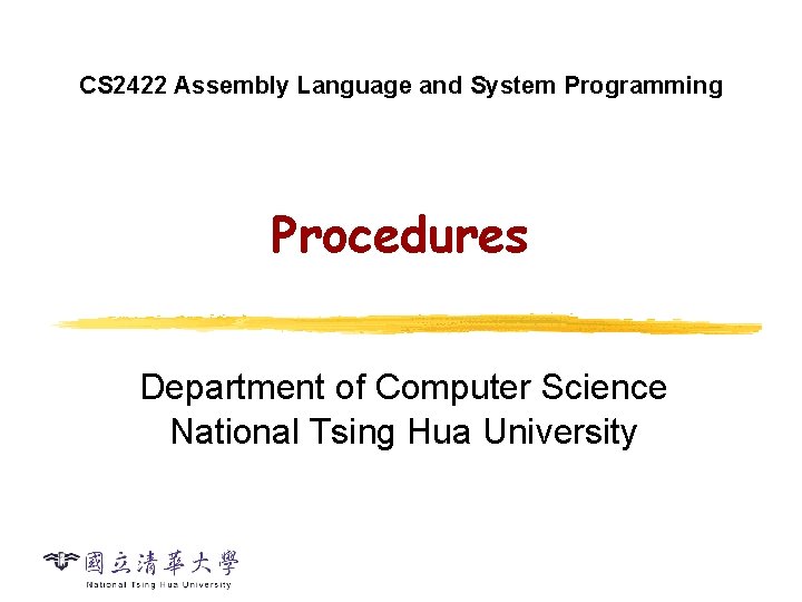 CS 2422 Assembly Language and System Programming Procedures Department of Computer Science National Tsing